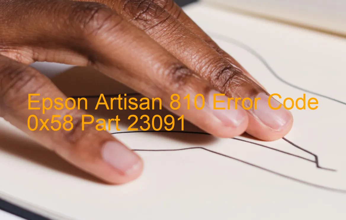 Epson Artisan 810 Code d'erreur 0x58