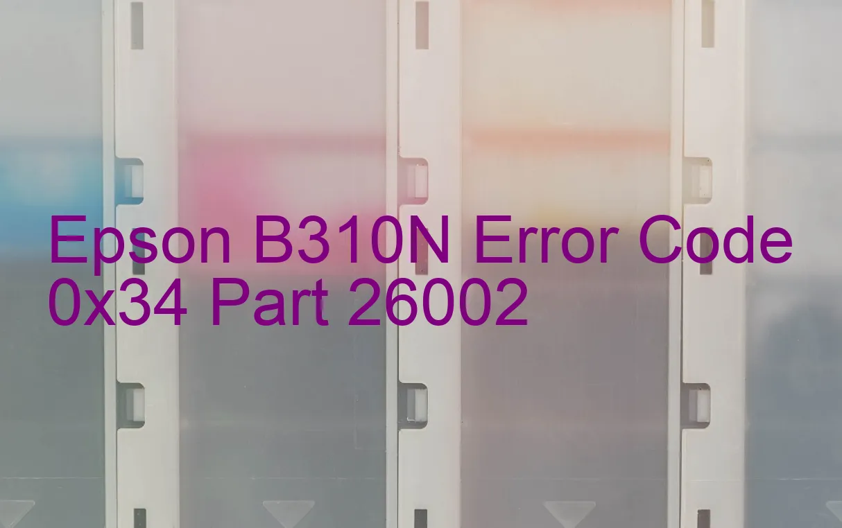 Epson B310N Code d'erreur 0x34