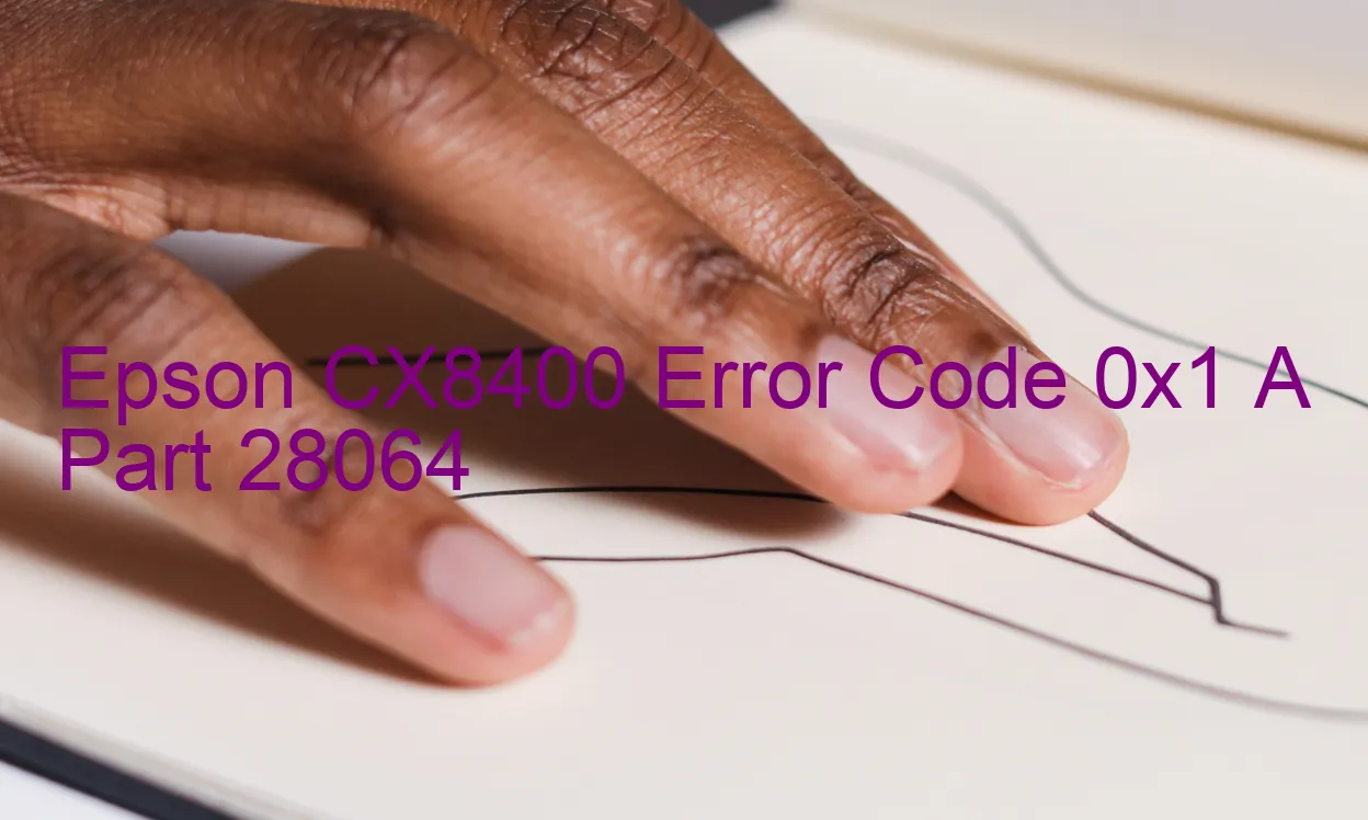 Epson CX8400 Code d'erreur 0x1 A