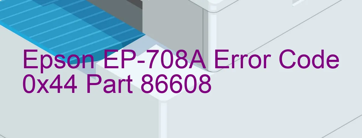 Epson EP-708A Code d'erreur 0x44