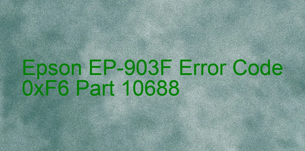 Epson EP-903F Code d'erreur 0xF6