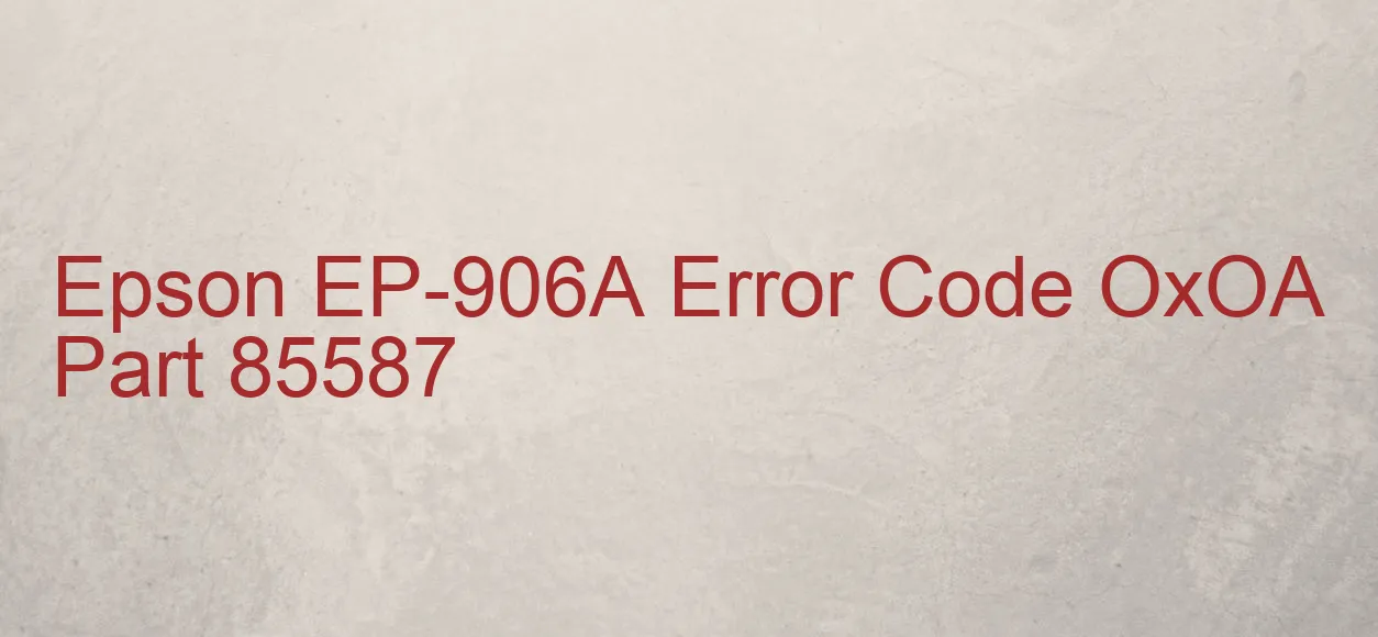 Epson EP-906A Code d'erreur OxOA