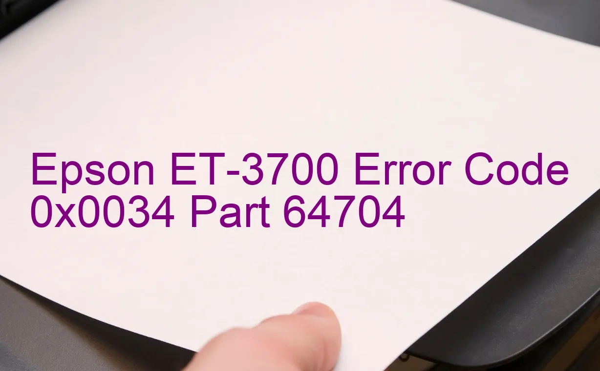 Epson ET-3700 Code d'erreur 0x0034