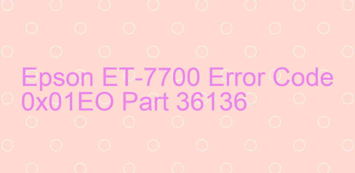 Epson ET-7700 Code d'erreur 0x01EO