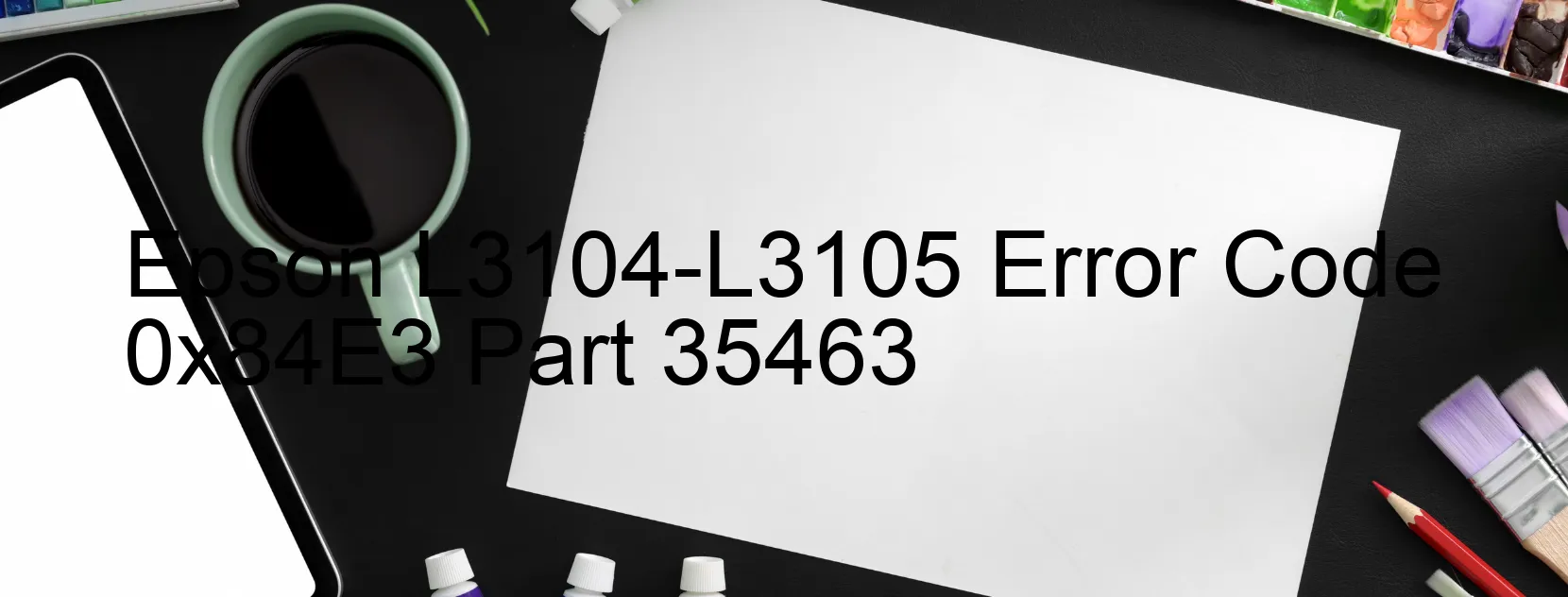 Epson L3104-L3105 Code d'erreur 0x84E3