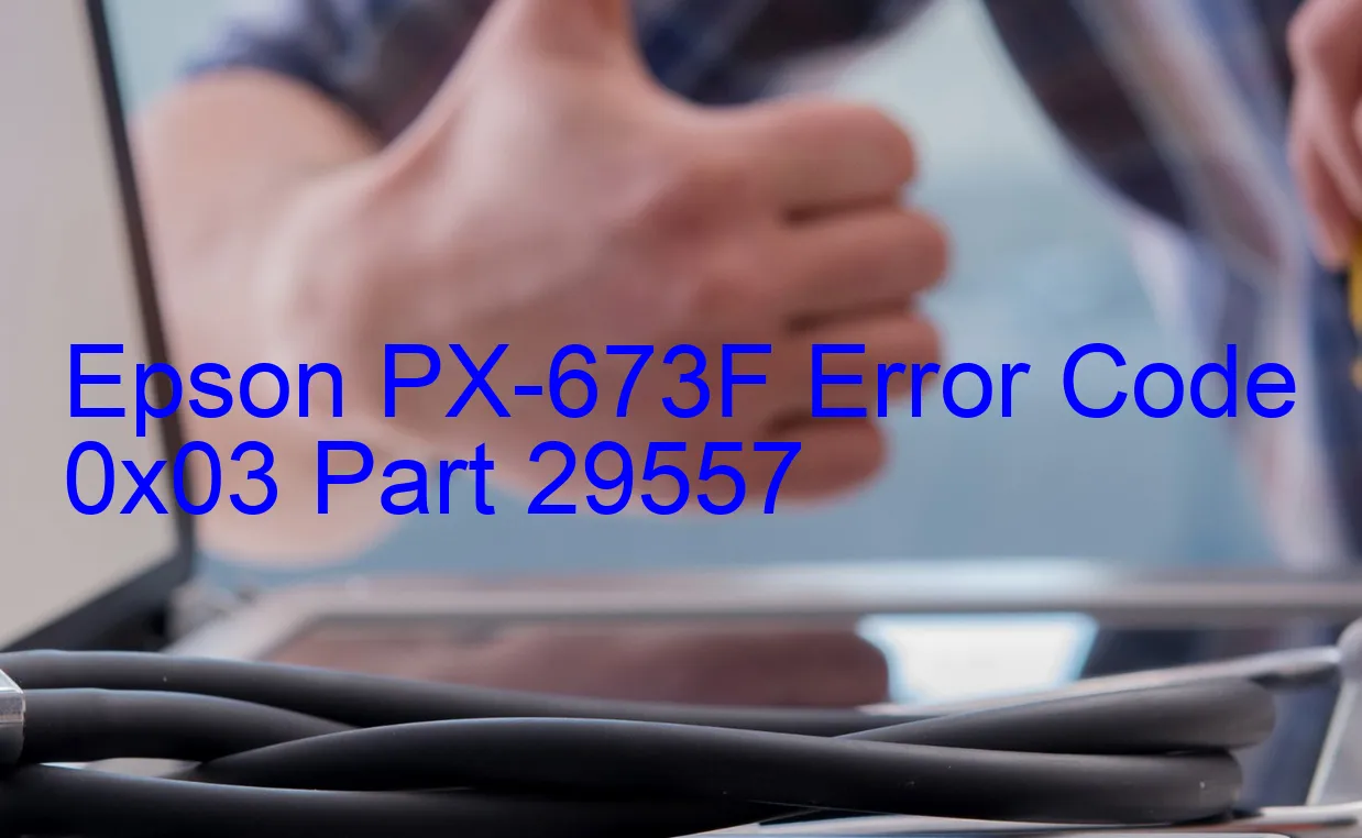 Epson PX-673F Code d'erreur 0x03