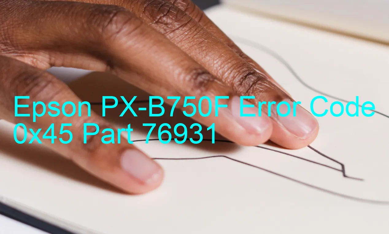 Epson PX-B750F Code d'erreur 0x45