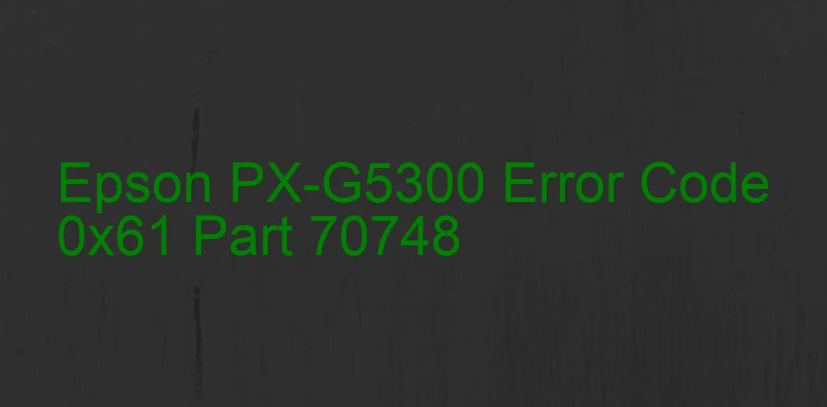 Epson PX-G5300 Code d'erreur 0x61