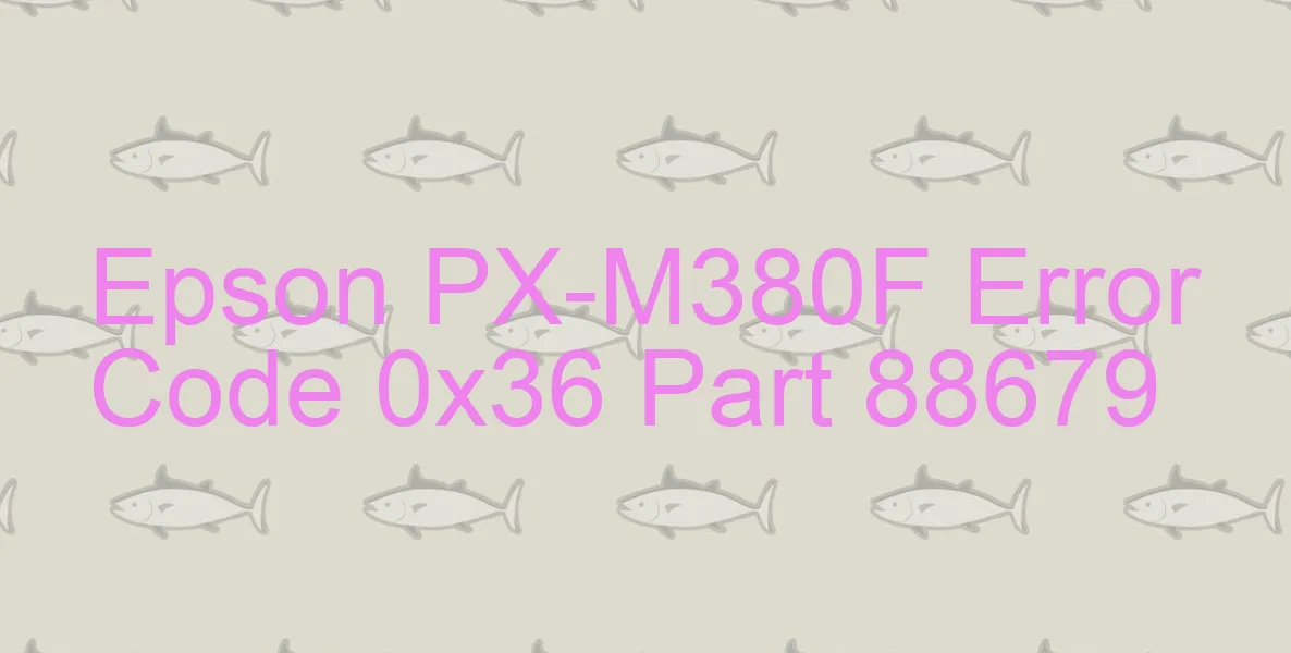 Epson PX-M380F Code d'erreur 0x36