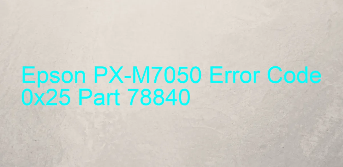 Epson PX-M7050 Code d'erreur 0x25