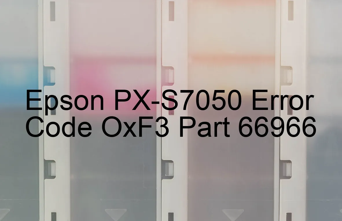 Epson PX-S7050 Code d'erreur OxF3