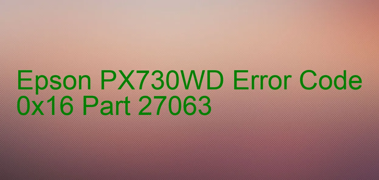 Epson PX730WD Code d'erreur 0x16