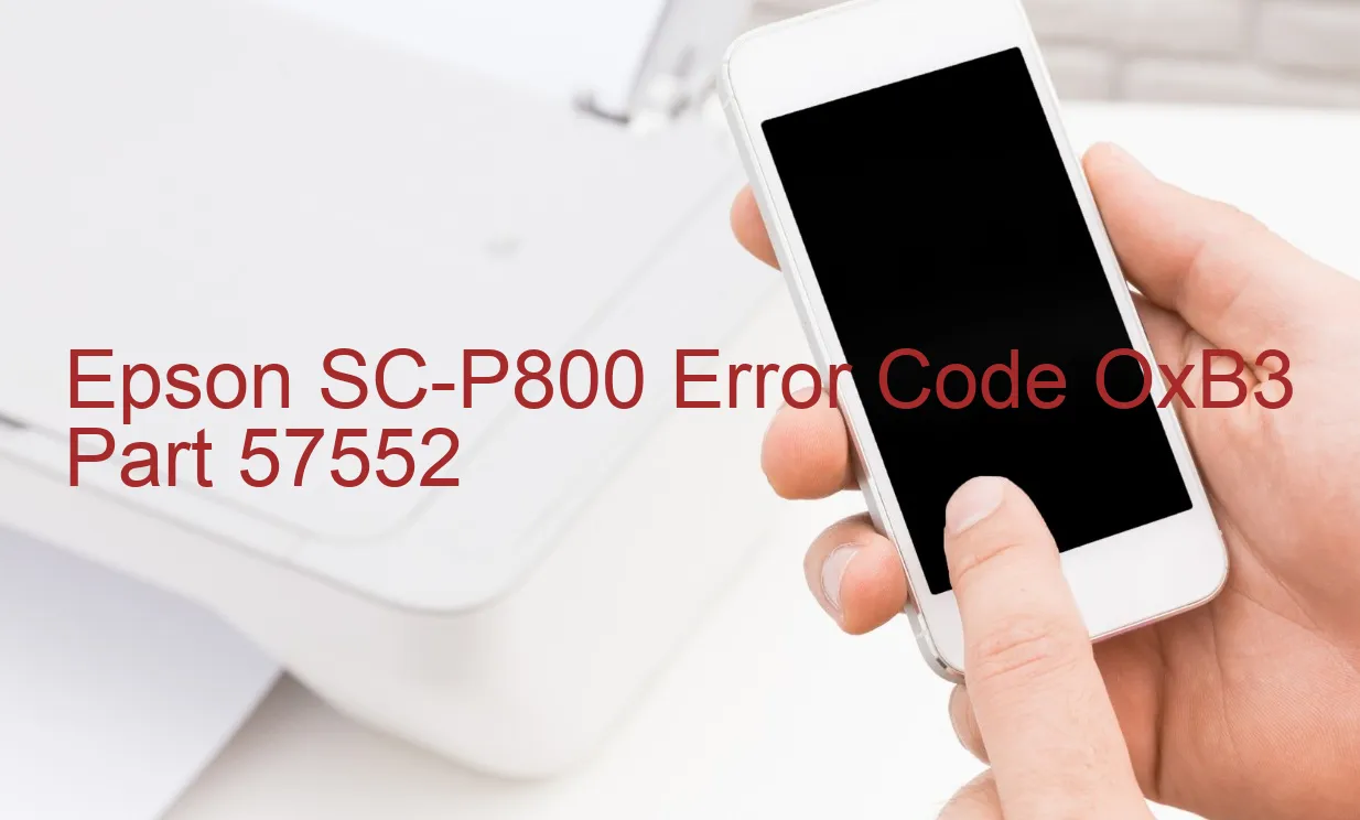 Epson SC-P800 Code d'erreur OxB3