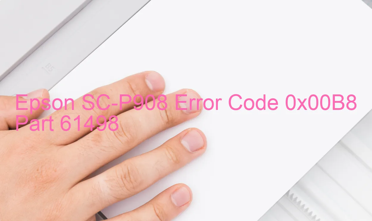 Epson SC-P908 Code d'erreur 0x00B8