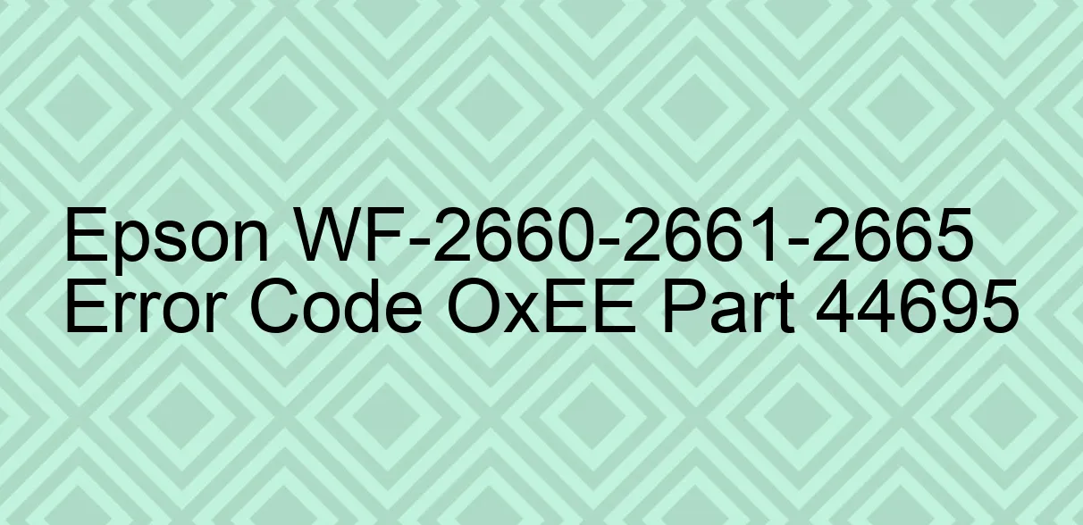 Epson WF-2660-2661-2665 Code d'erreur OxEE