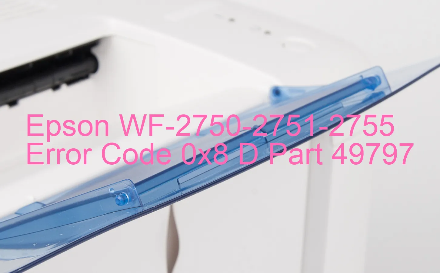 Epson WF-2750-2751-2755 Code d'erreur 0x8 D