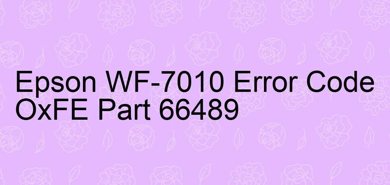 Epson WF-7010 Code d'erreur OxFE