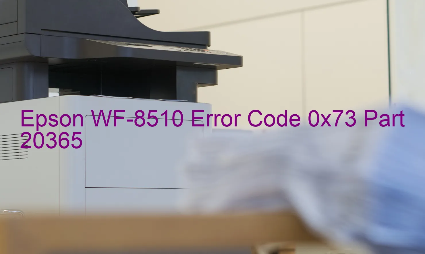 Epson WF-8510 Code d'erreur 0x73