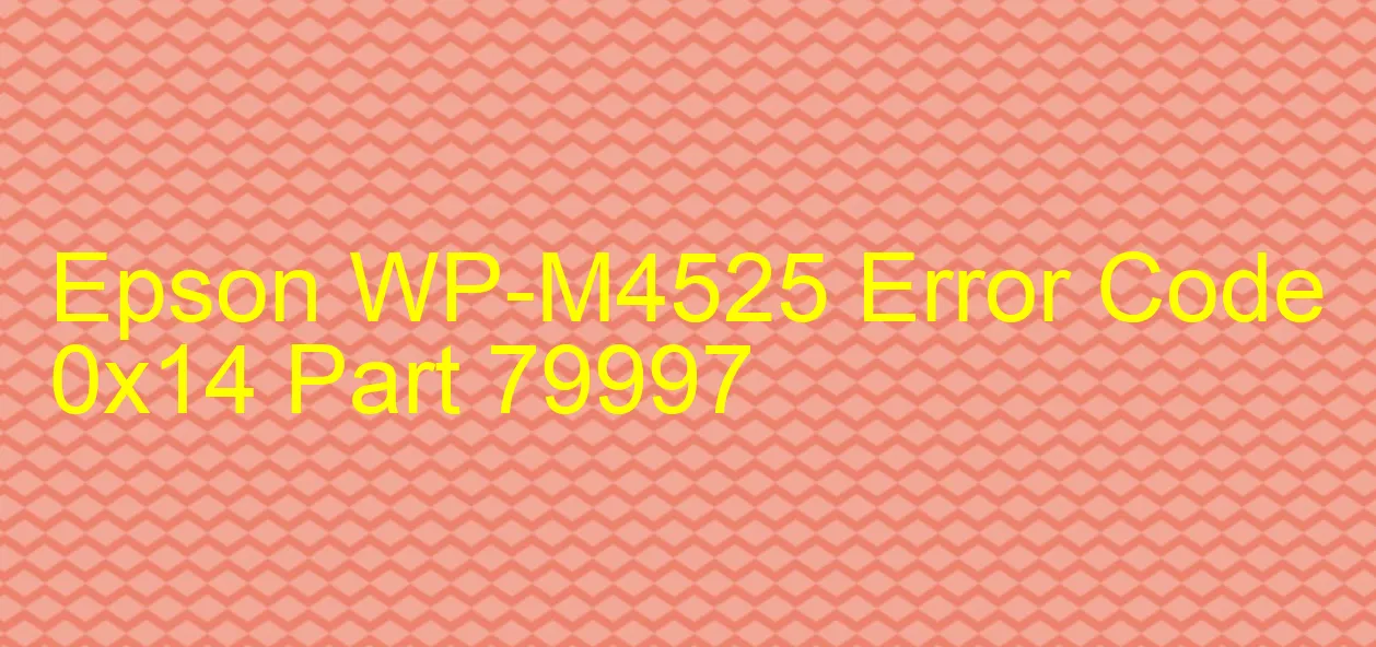 Epson WP-M4525 Code d'erreur 0x14