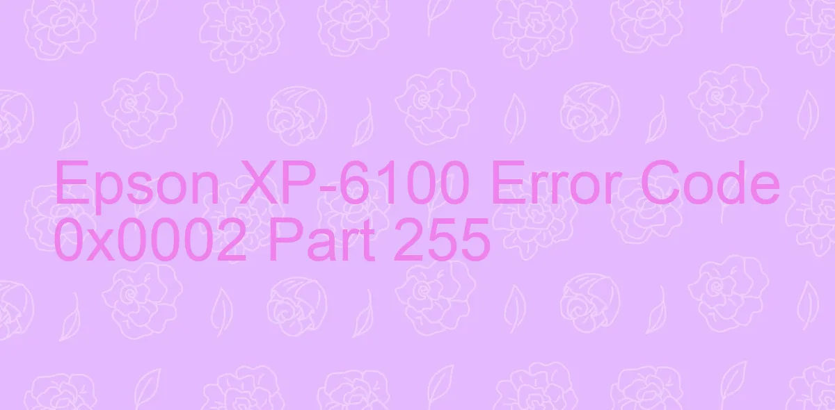 Epson XP-6100 Code d'erreur 0x0002